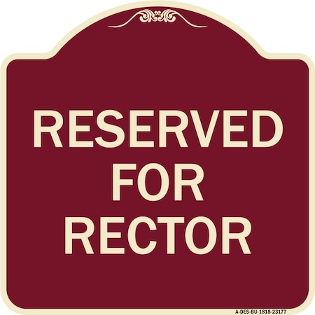 Signmission Designer Series Reserved for Rector, Burgundy Heavy-Gauge Aluminum Sign, 18" x 18", BU-1818-23177 A-DES-BU-1818-23177